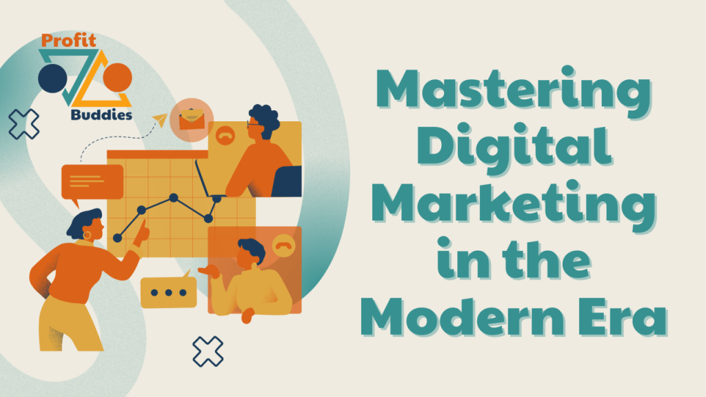 Profit Buddies - Mastering Digital Marketing in the Modern Era