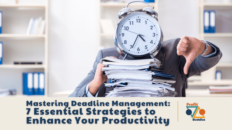 Profit Buddies - Mastering Deadline Management 7 Essential Strategies to Enhance Your Productivity
